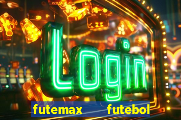 futemax   futebol ao vivo